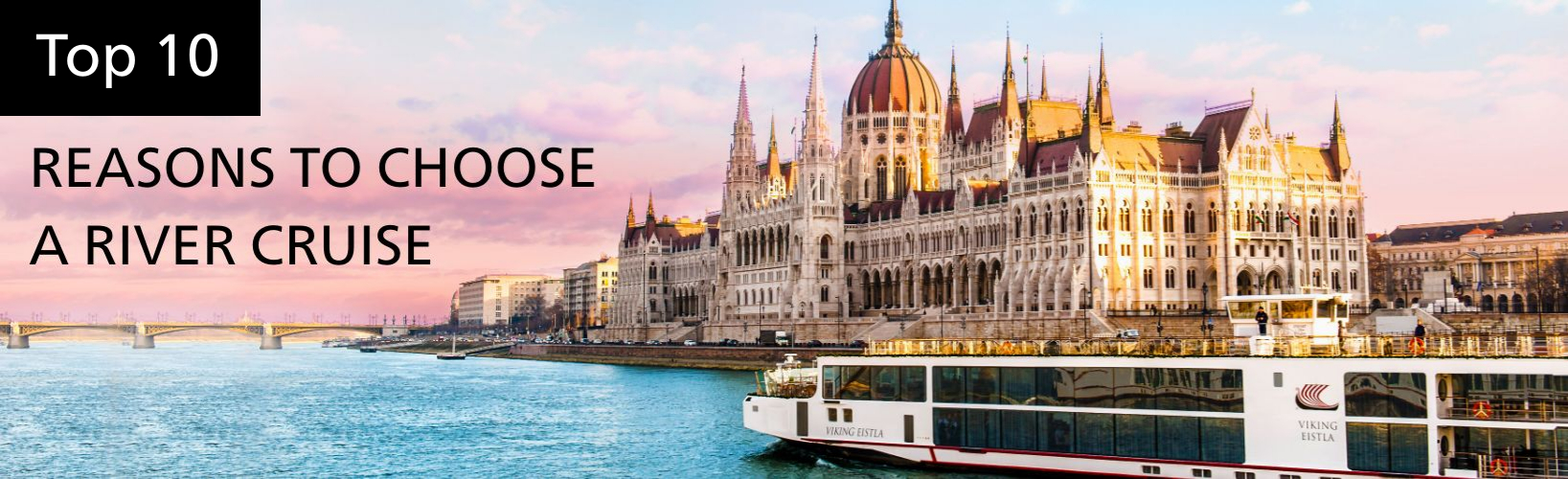 Top 10 Reasons to choose a River Cruise
